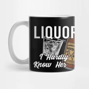 Liquor I Hardly Know Her Lick Her Dad Joke Mug